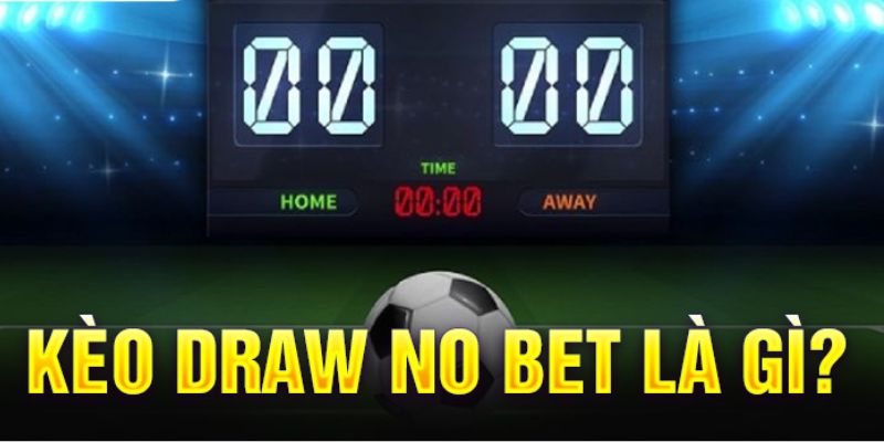 Kèo Draw No Bet 18WIN | Cách chơi và chiến thuật từ cao thủ