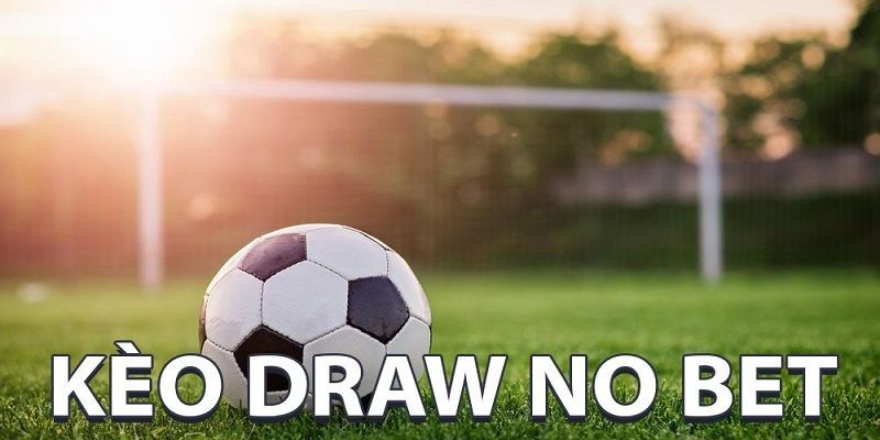 Kèo Draw No Bet 18WIN | Cách chơi và chiến thuật từ cao thủ