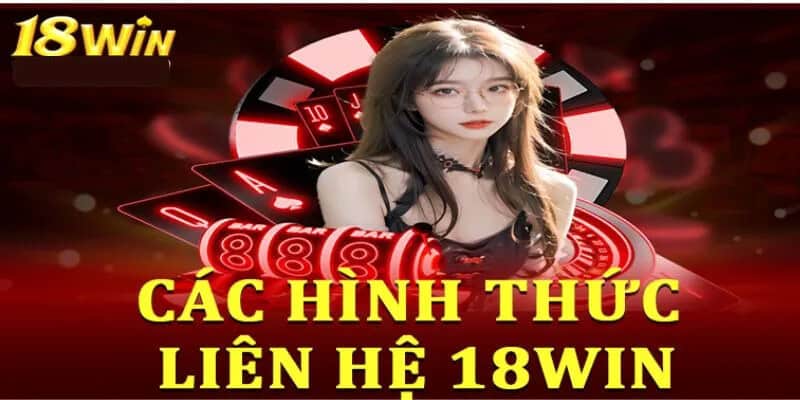 Liên hệ support 18win - Hỗ trợ khách hàng 24/7 chuyên nghiệp