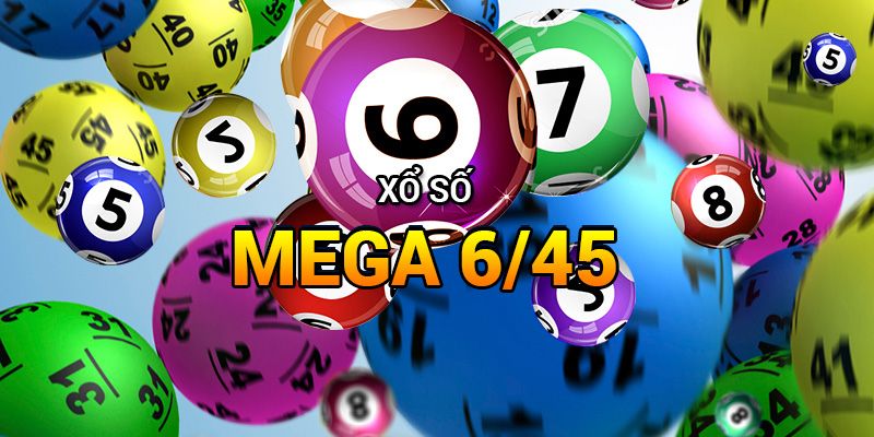 Mega 6/45 - Cơ Hội Đổi Đời Nhanh Chóng Cùng Những Con Số