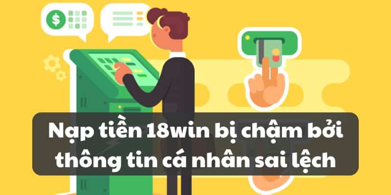 Nguyên Nhân Khiến Nạp Tiền 18win Bị Chậm Và Cách Khắc Phục