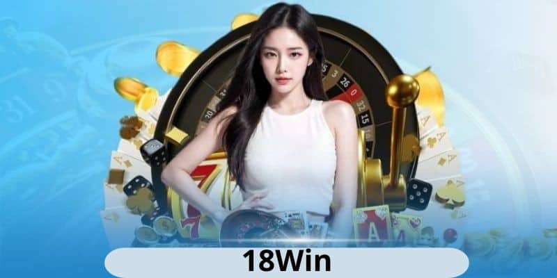 Tải App 18WIN-Ứng Dụng Cá Cược Tiện Ích Hàng Đầu Châu Á