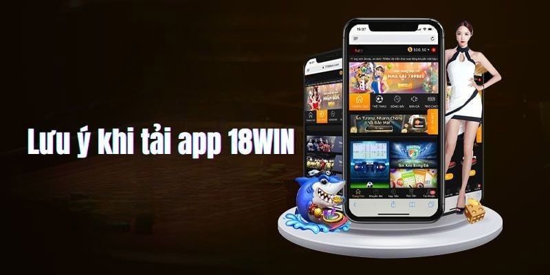 Tải App 18WIN-Ứng Dụng Cá Cược Tiện Ích Hàng Đầu Châu Á