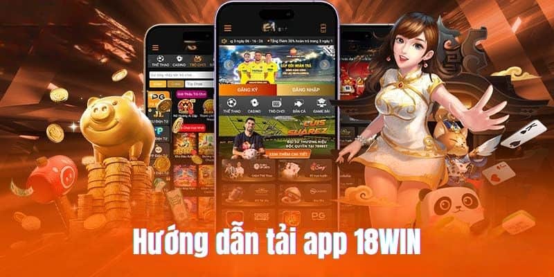 Tải App 18WIN-Ứng Dụng Cá Cược Tiện Ích Hàng Đầu Châu Á