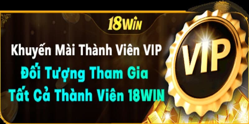 Tận Hưởng Lợi Ích Đặc Quyền: Tham Gia Ngay Chương Trình VIP 18Win